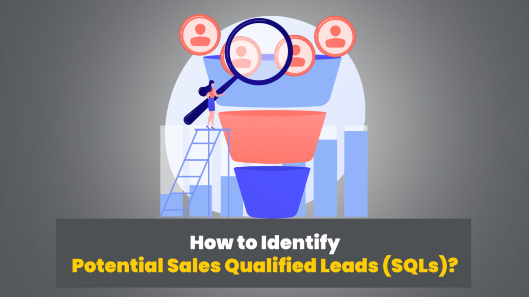 How to Identify Potential Sales Qualified Leads (SQLs)?