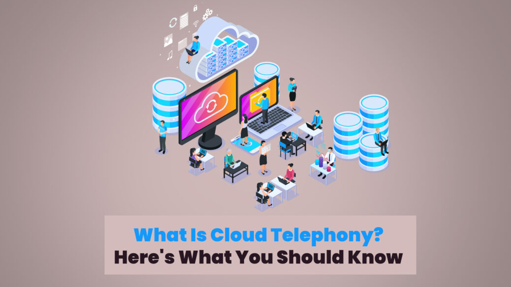 What Is Cloud Telephony? Here's What You Should Know